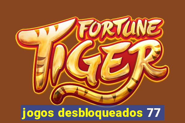 jogos desbloqueados 77